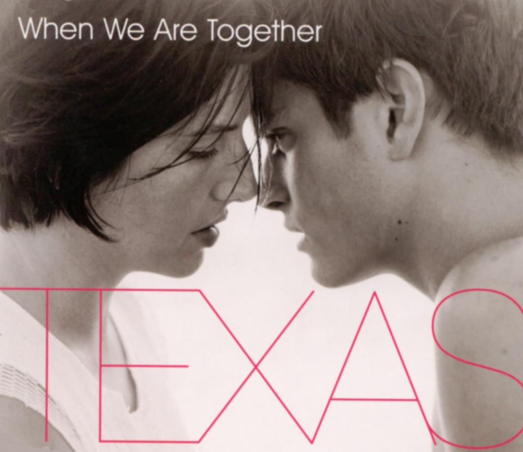 When you were little. When we are together. Texas - the Hush (1999). We were together.