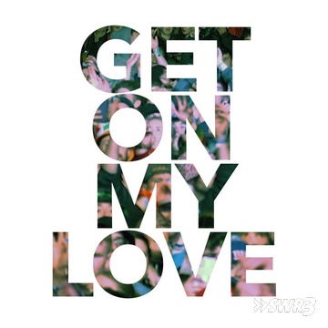 Get on my love