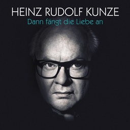 Cover von Heinz Rudolf Kunze - Dann fängt die Liebe an